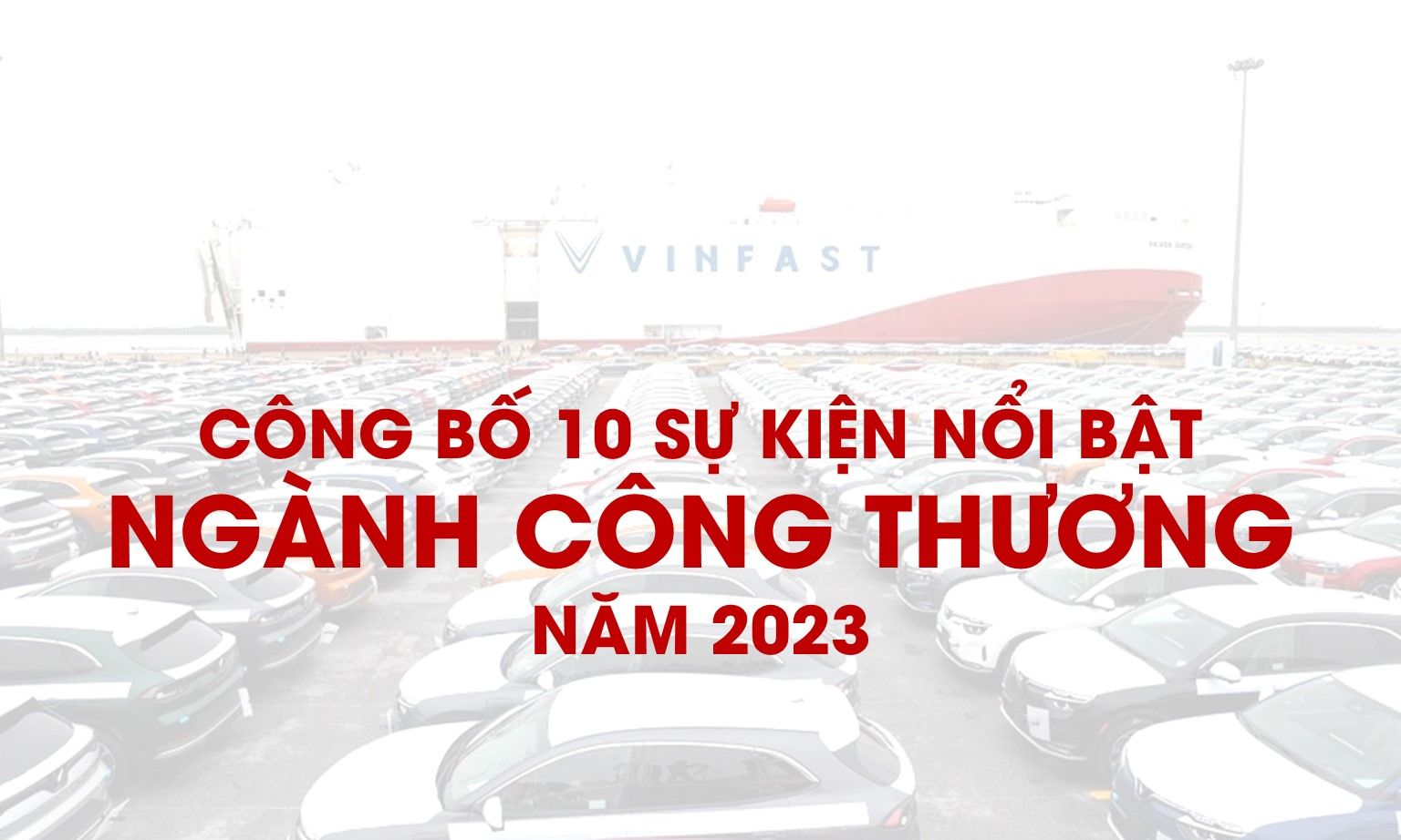 Công bố 10 sự kiện nổi bật ngành Công Thương năm 2023