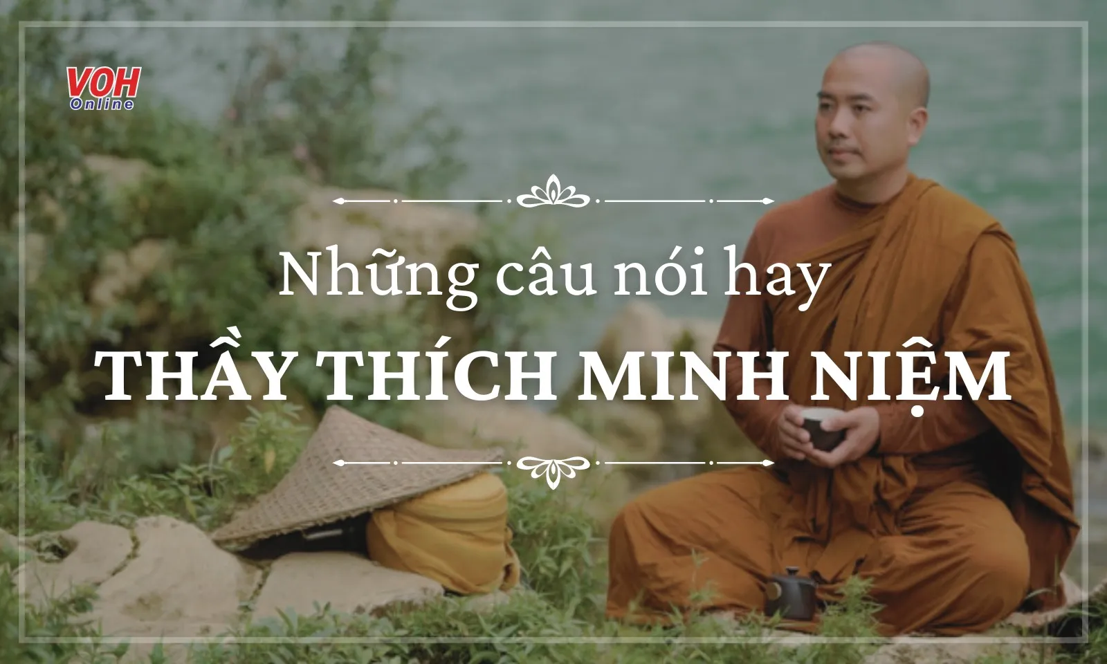 Những câu nói hay của thầy Minh Niệm mang đậm triết lý nhân sinh