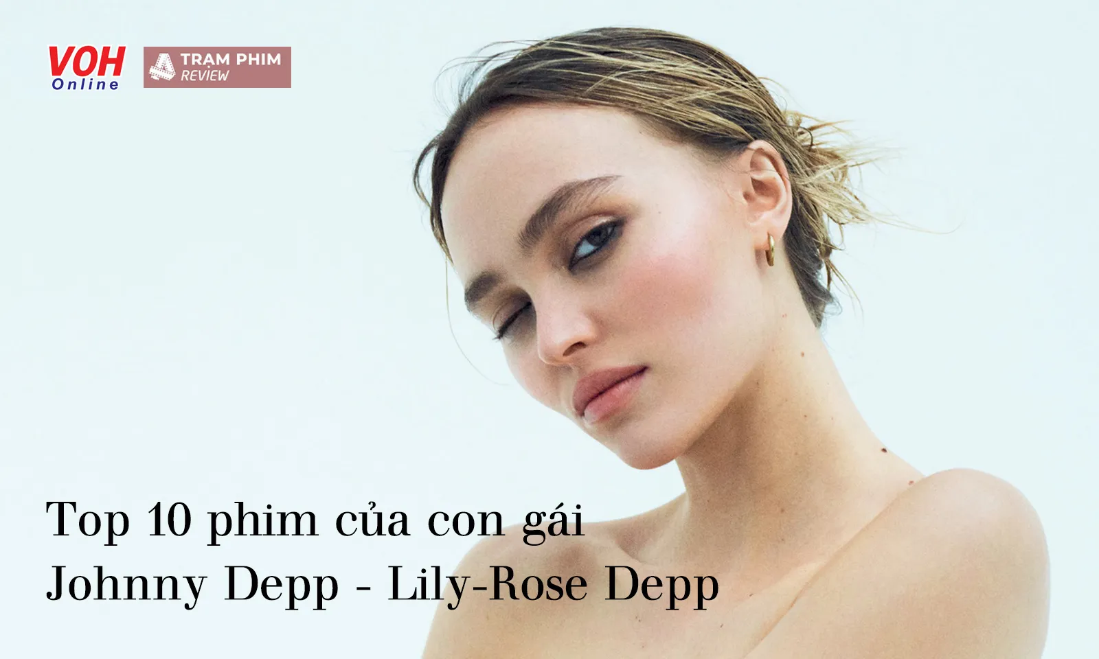 Top phim hay của con gái Johnny Depp - Lily-Rose Depp