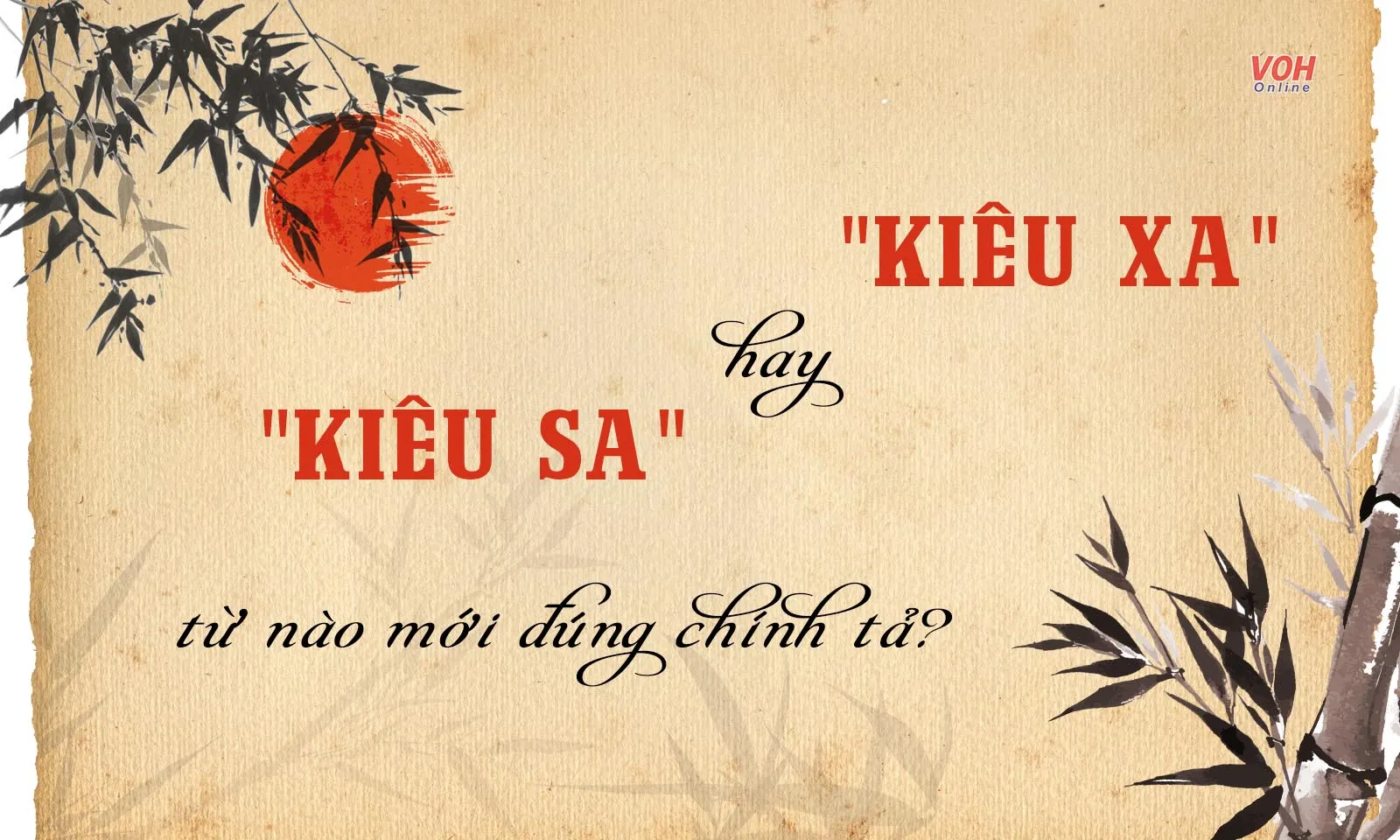 Kiêu sa và kiêu xa, từ nào mới đúng chính tả?