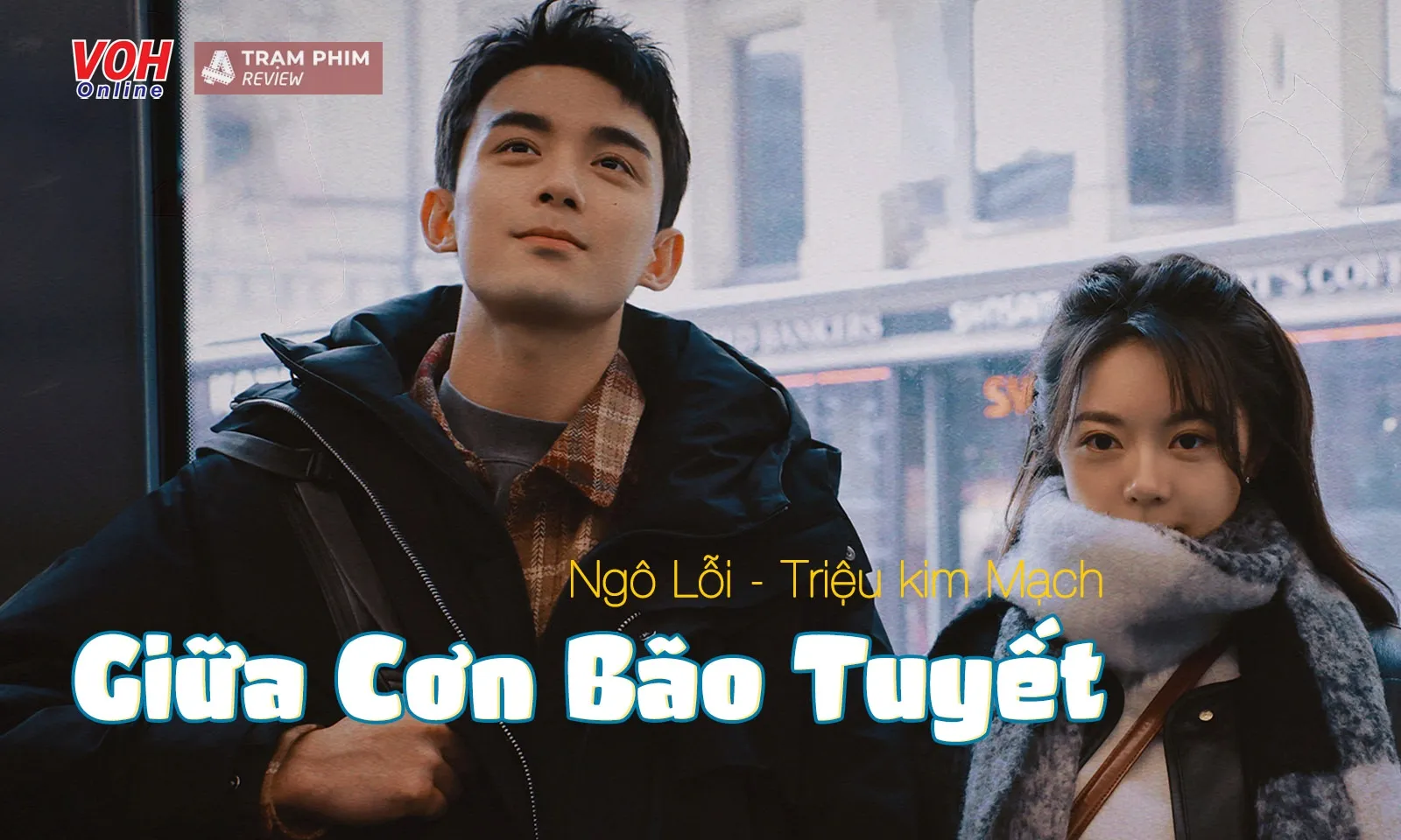 Drama Giữa Cơn Bão Tuyết của Ngô Lỗi - Triệu Kim Mạch có gì đáng chú ý?