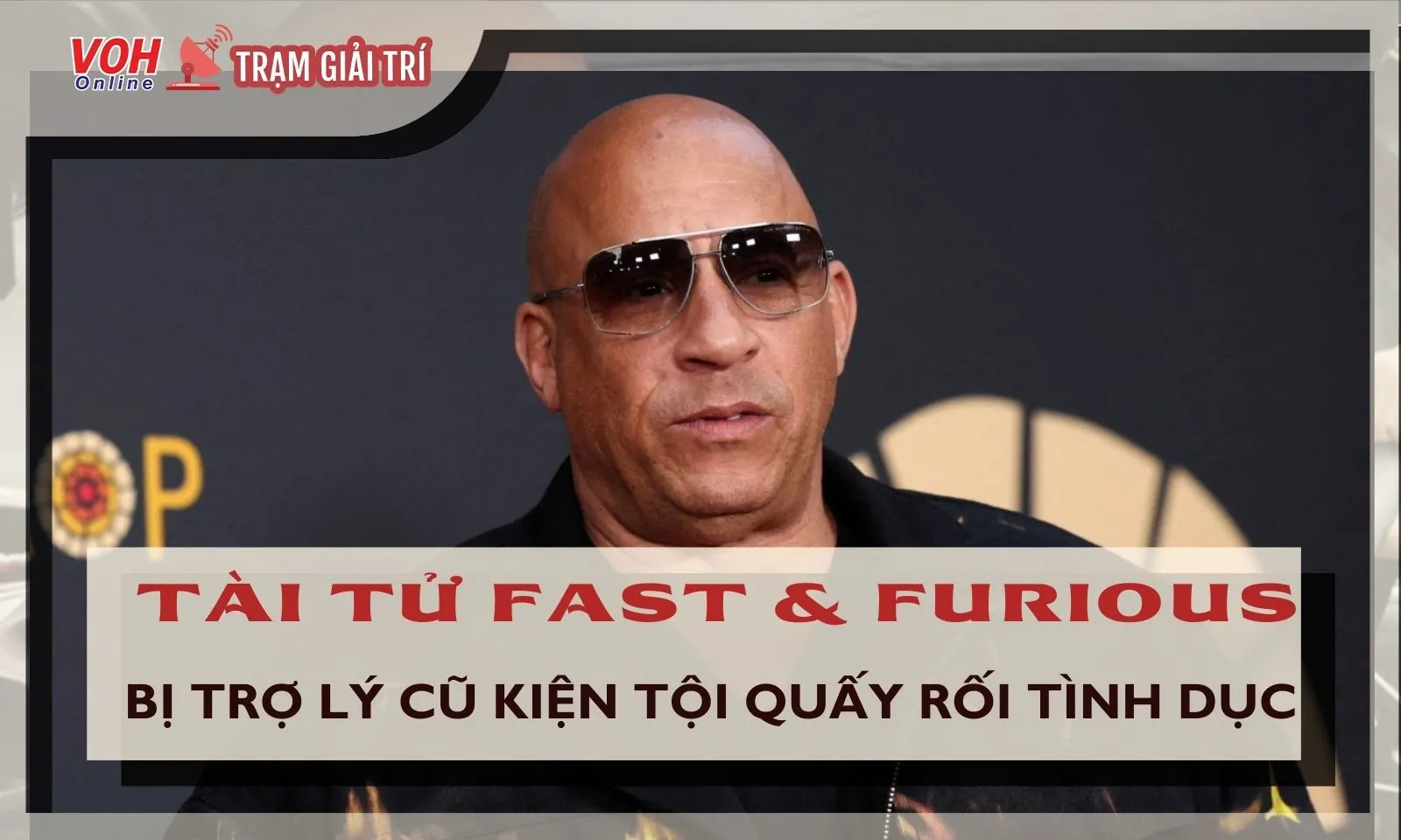 Ngôi sao Fast and Furious - Vin Diesel bị kiện tội quấy rối tình dục