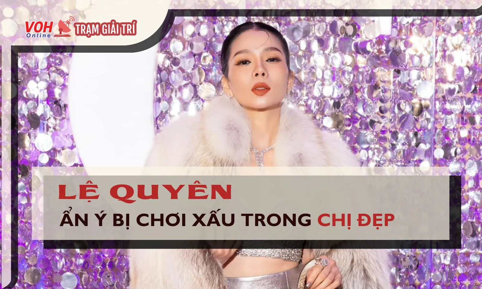 Lệ Quyên ẩn ý chuyện bị “chơi xấu” trong Chị Đẹp Đạp Gió Rẽ Sóng