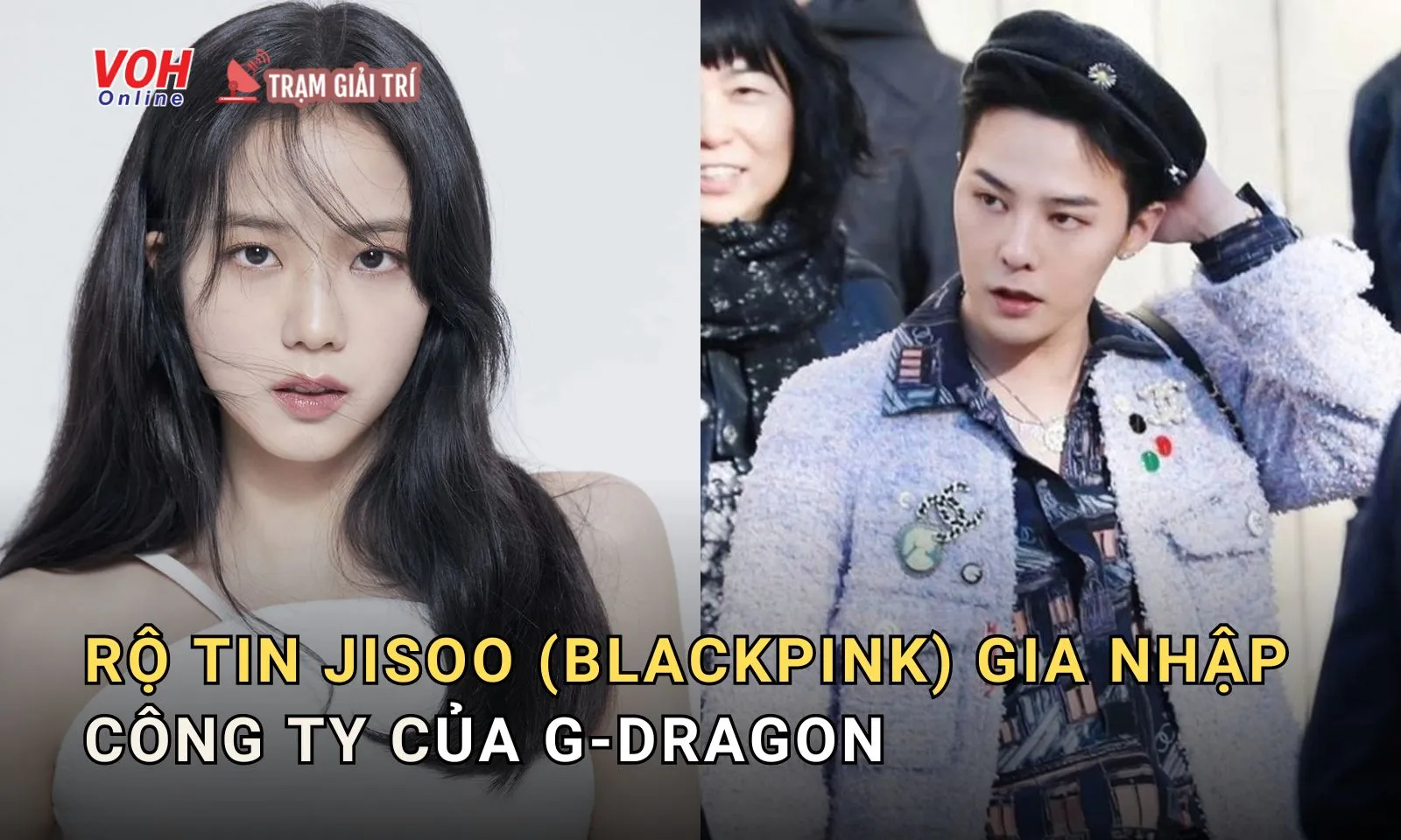 Công ty quản lý G-Dragon nói gì khi có thông tin Jisoo (BLACPINK) sẽ đầu quân?