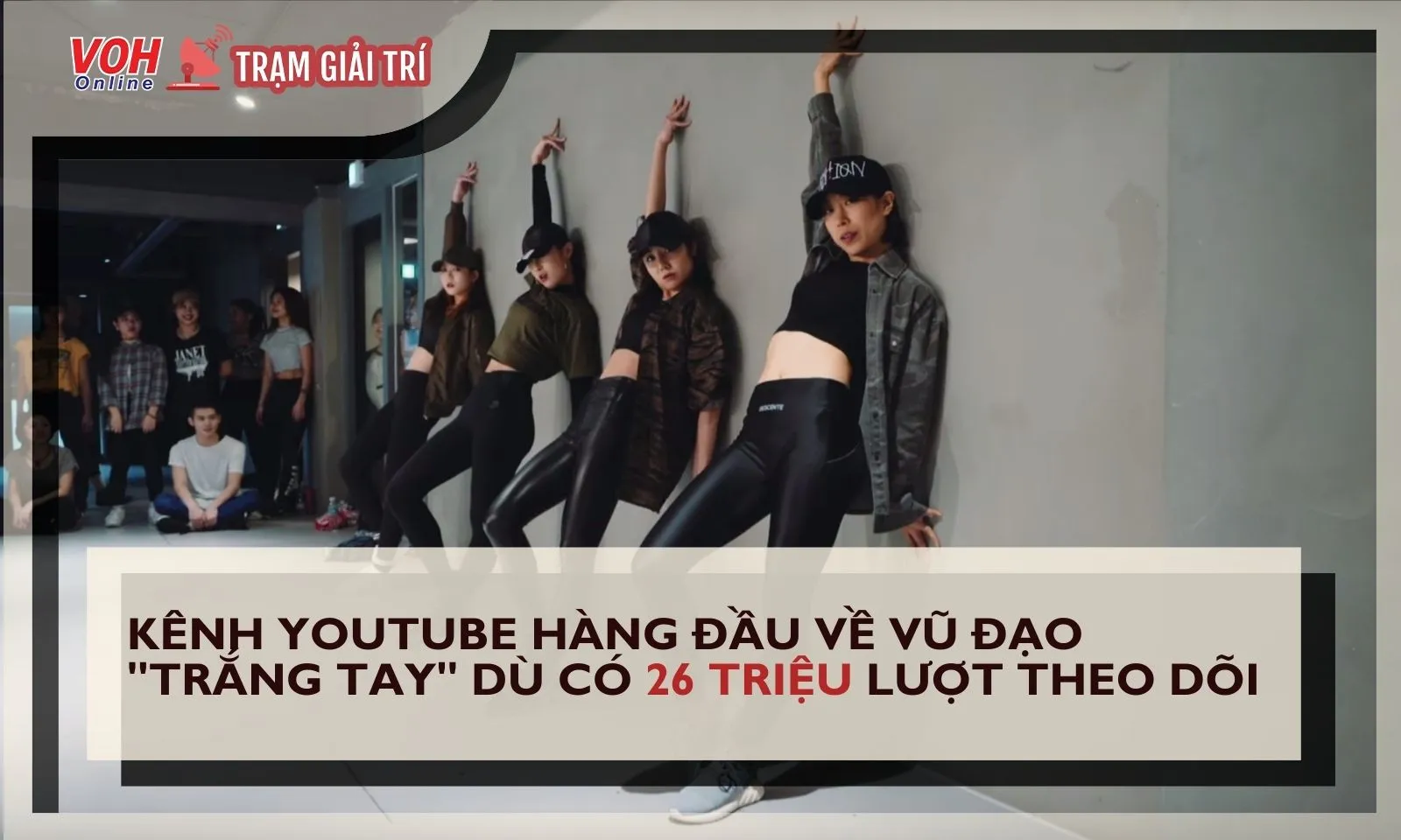 Kênh Youtube hàng đầu về vũ đạo trắng tay dù có 26 triệu lượt theo dõi