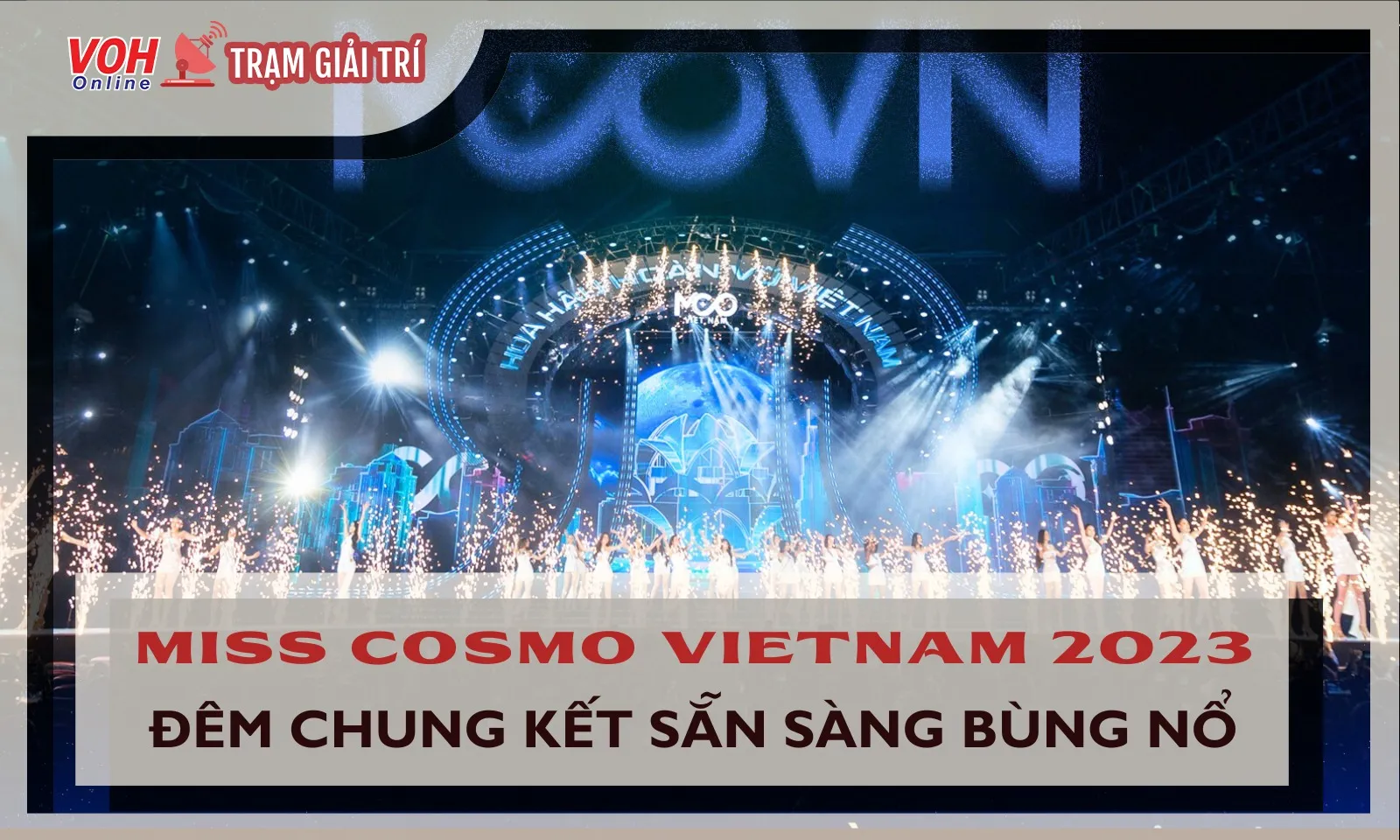 Chung kết Miss Cosmo Vietnam 2023 sẵn sàng bùng nổ