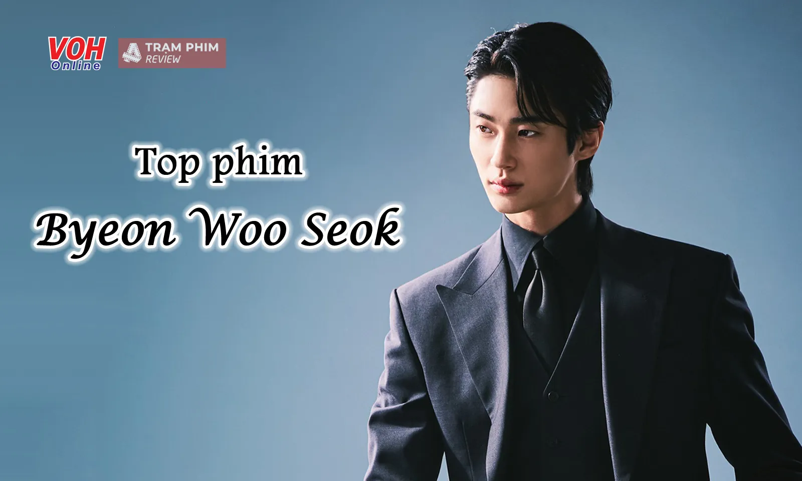 Top 11 phim của Byeon Woo Seok: Từ nam thần thanh xuân đến phản diện át vía nam chính