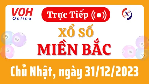 XSMB 31/12, Trực tiếp xổ số miền Bắc chủ nhật ngày 31/12/2023