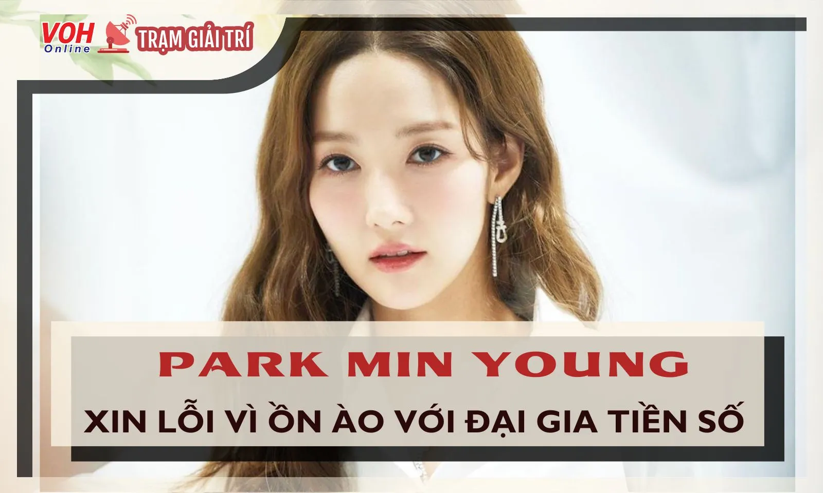 Park Min Young lên tiếng xin lỗi vì ồn ào của bạn trai đại gia tiền số