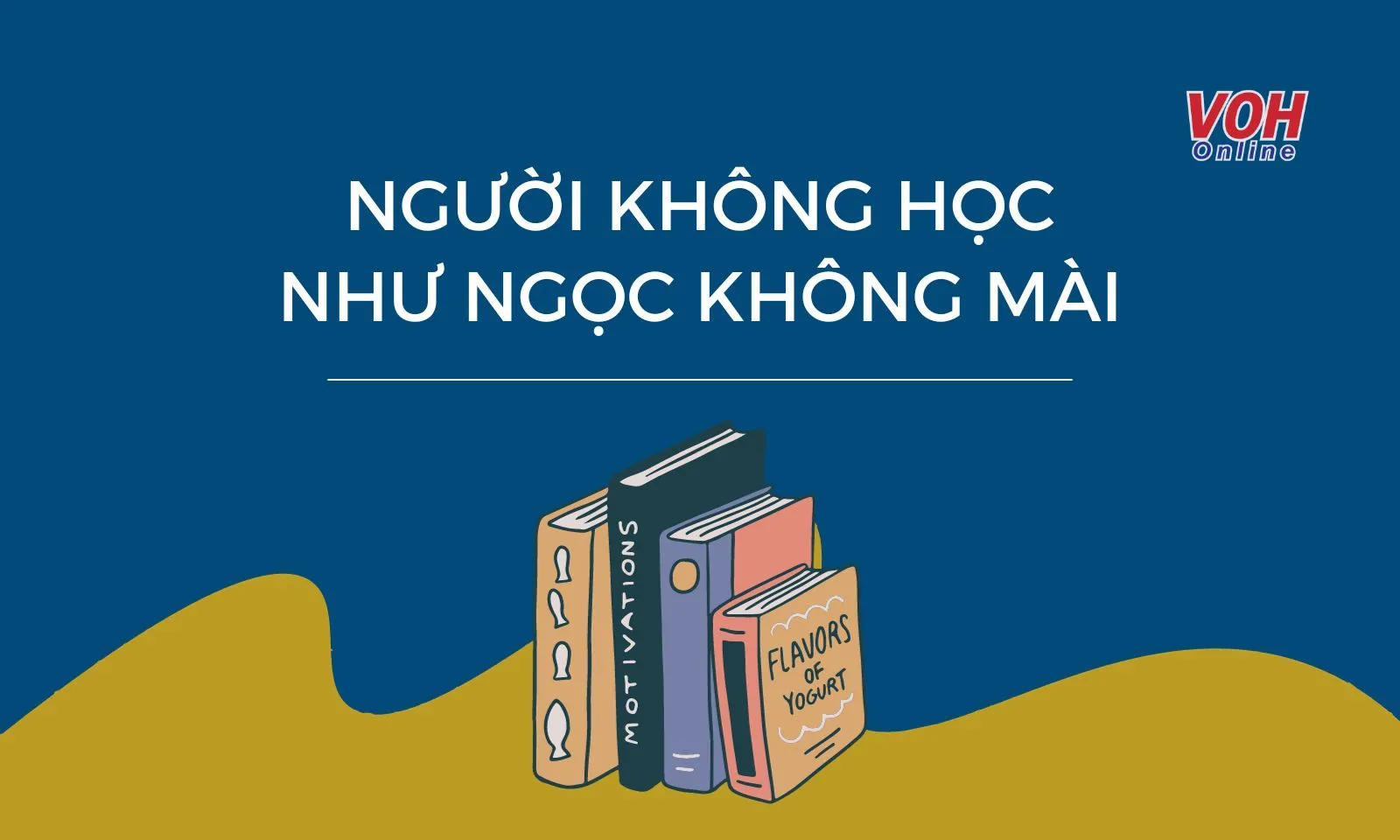 Người Không Học Như Ngọc Không Mài: Tầm Quan Trọng Của Học Tập Và Rèn Luyện