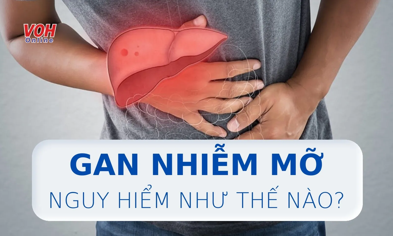 Gan nhiễm mỡ có nguy hiểm không? Cách điều trị, phòng tránh