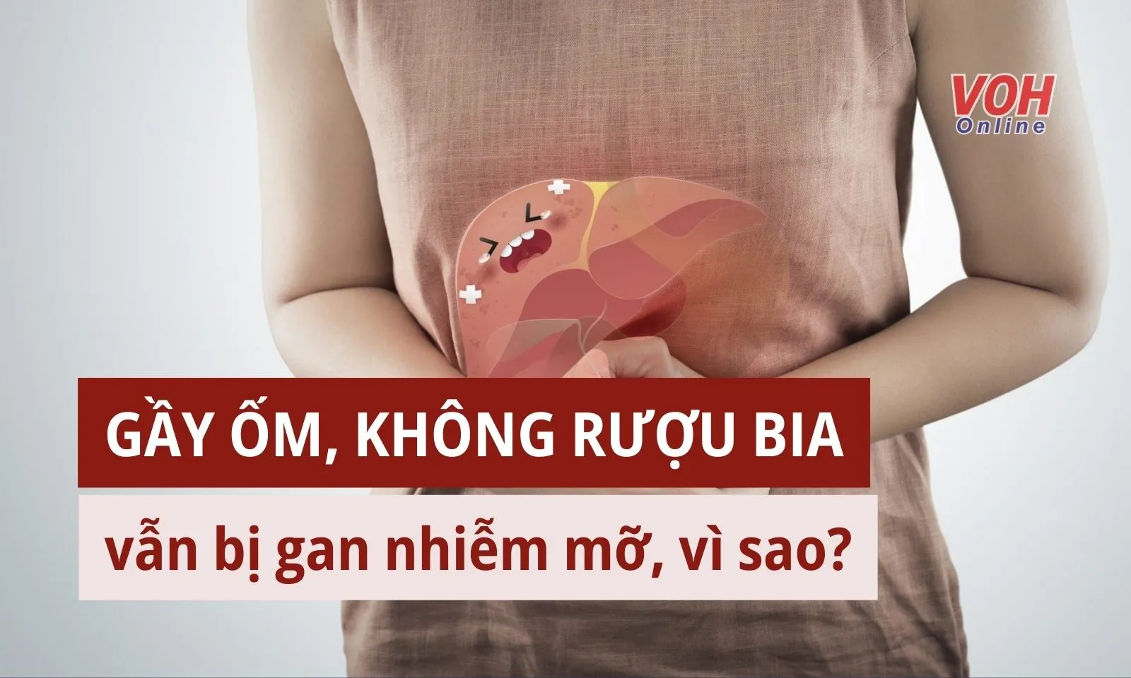 Vì sao người gầy, không uống rượu bia vẫn bị gan nhiễm mỡ?