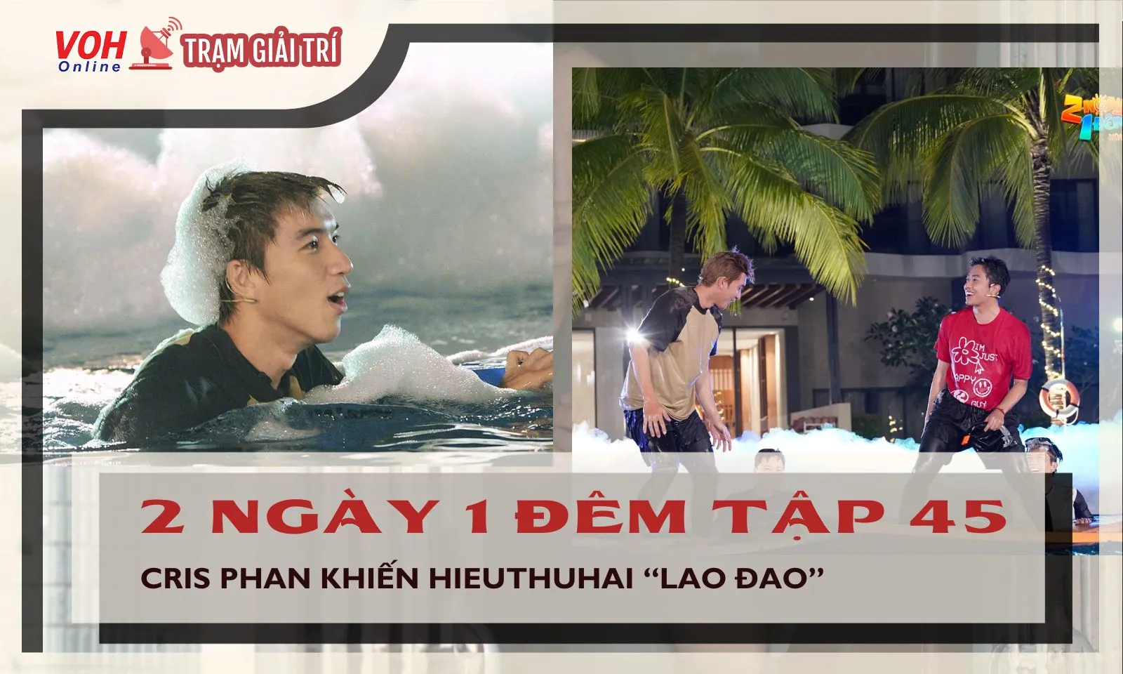 2 ngày 1 đêm tập 45: Ekip ban ân huệ, Cris Phan khiến HIEUTHUHAI khốn đốn