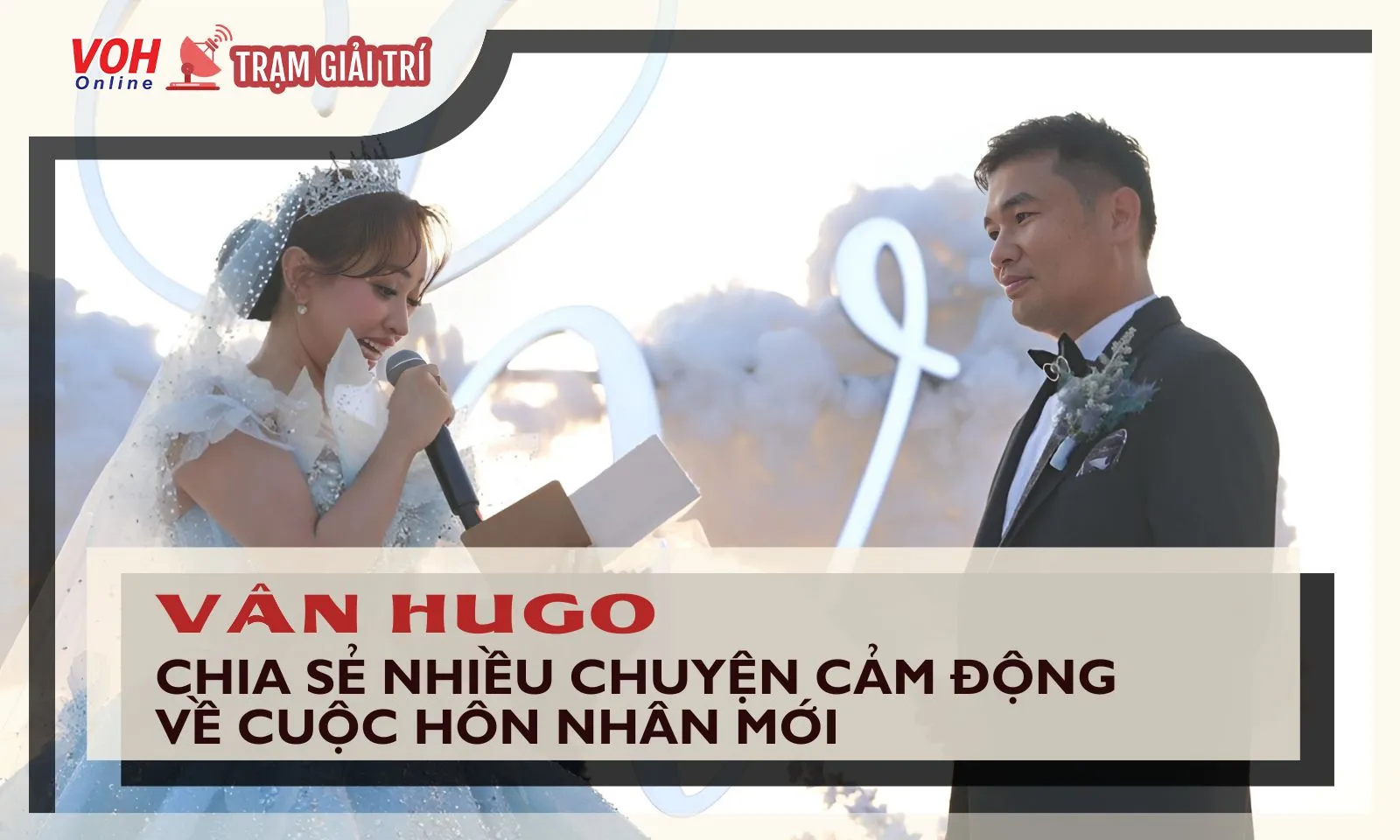 Vân Hugo nghẹn ngào chia sẻ nhiều chuyện về cuộc hôn nhân mới