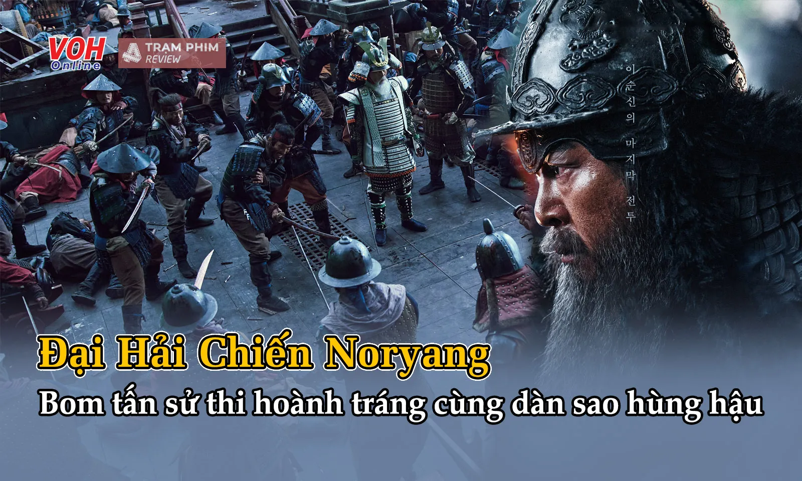 Bom tấn Đại Hải Chiến Noryang: 100 phút hành động mãn nhãn cùng dàn sao hùng hậu
