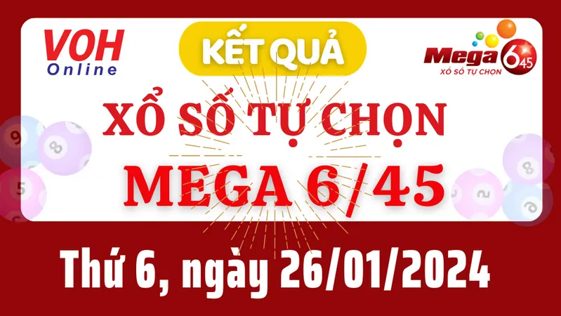 Vietlott MEGA 645 26/1 - Kết quả xổ số Vietlott hôm nay thứ 6 26/1/2024