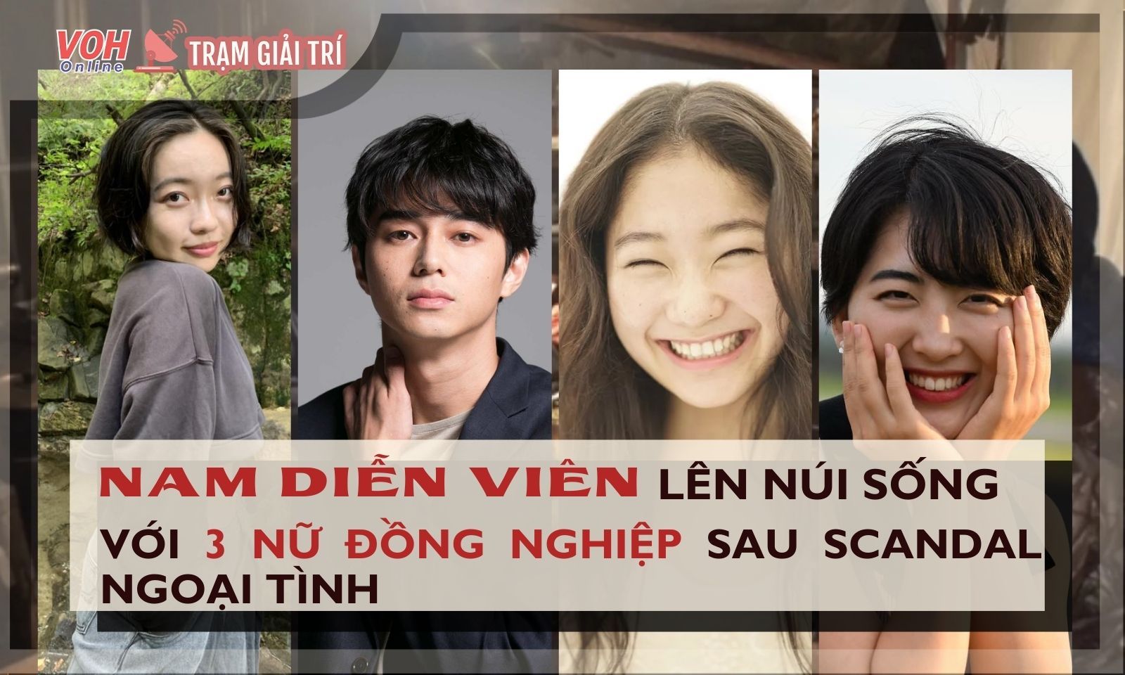 Nam diễn viên lên núi sống biệt lập với 3 nữ đồng nghiệp sau scandal ngoại tình