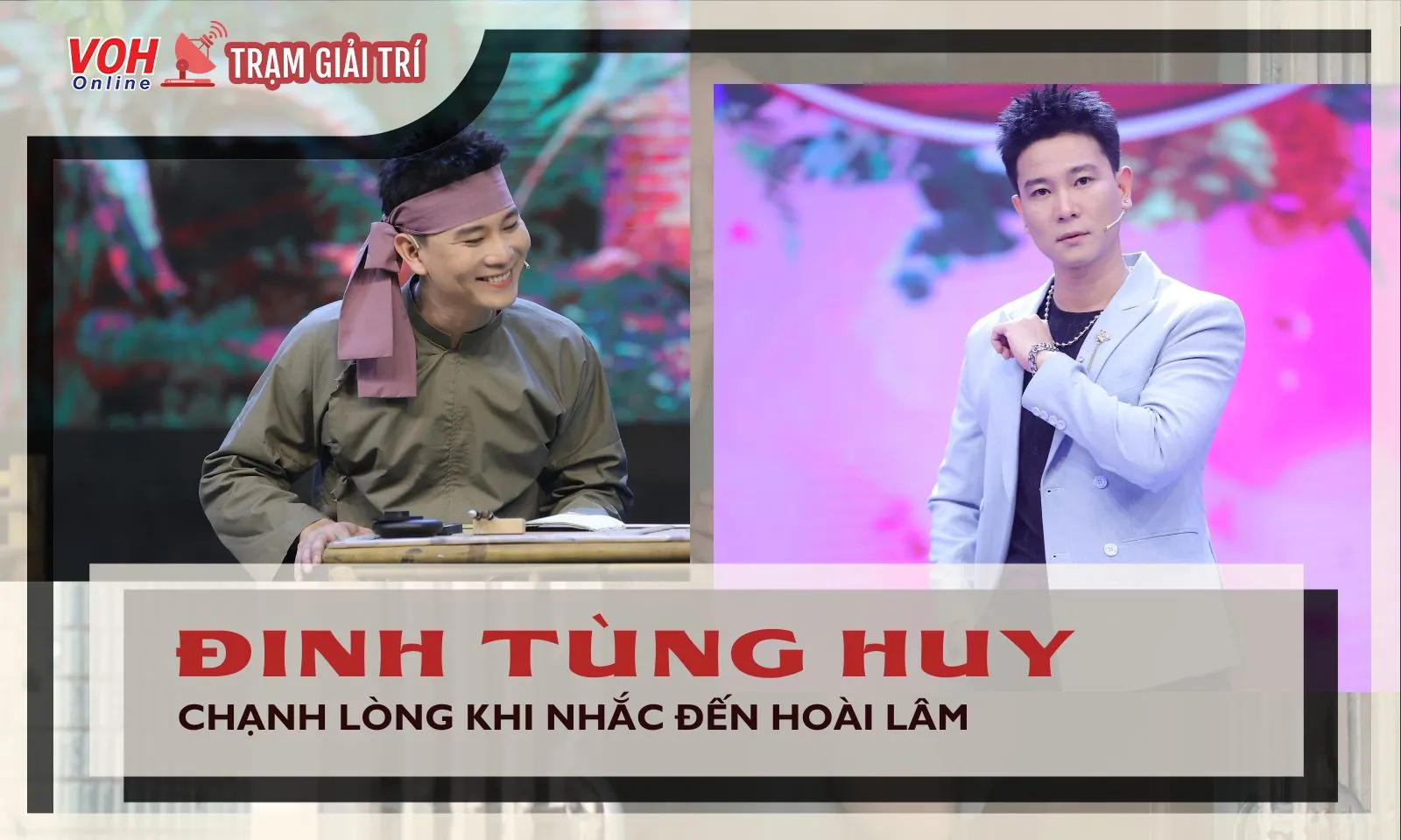 Đinh Tùng Huy chạnh lòng khi khán giả chỉ biết đến Hoài Lâm