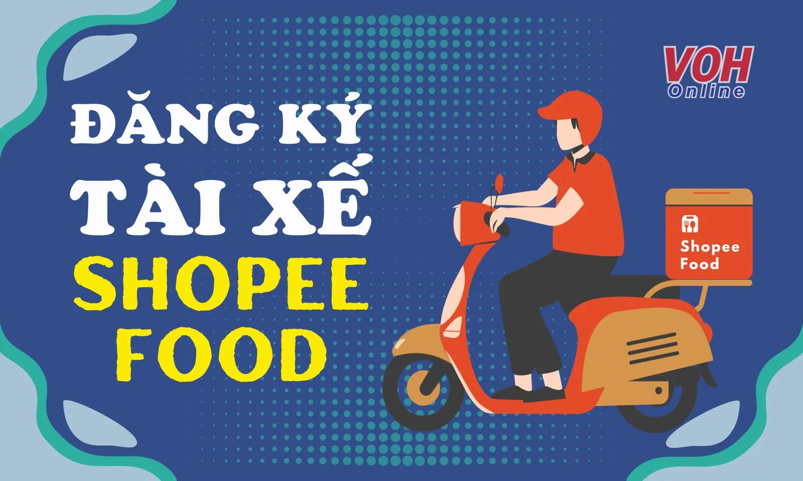 Cách đăng ký tài xế ShopeeFood Online đơn giản, nhanh chóng