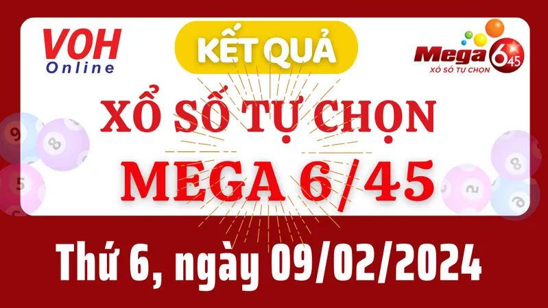 Vietlott MEGA 645 9/2 - Kết quả xổ số Vietlott hôm nay thứ 6 9/2/2024