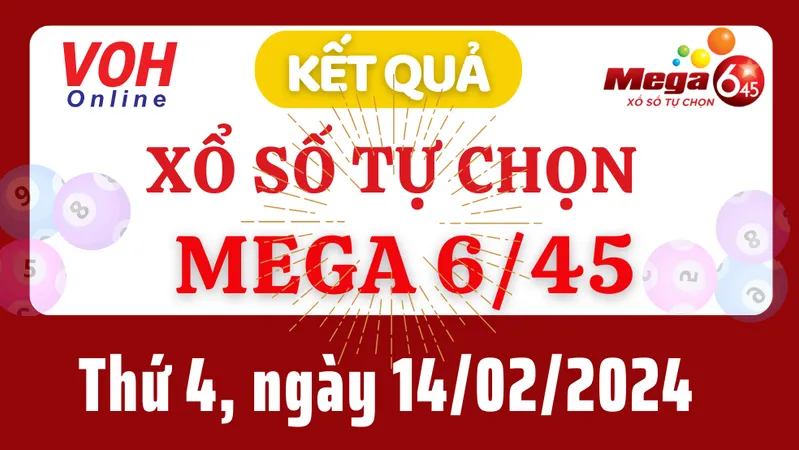 Vietlott MEGA 645 14/2 - Kết quả xổ số Vietlott hôm nay thứ 4 14/2/2024