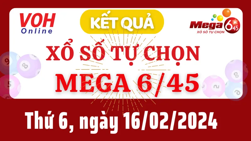 Vietlott MEGA 645 16/2 - Kết quả xổ số Vietlott hôm nay thứ 6 16/2/2024