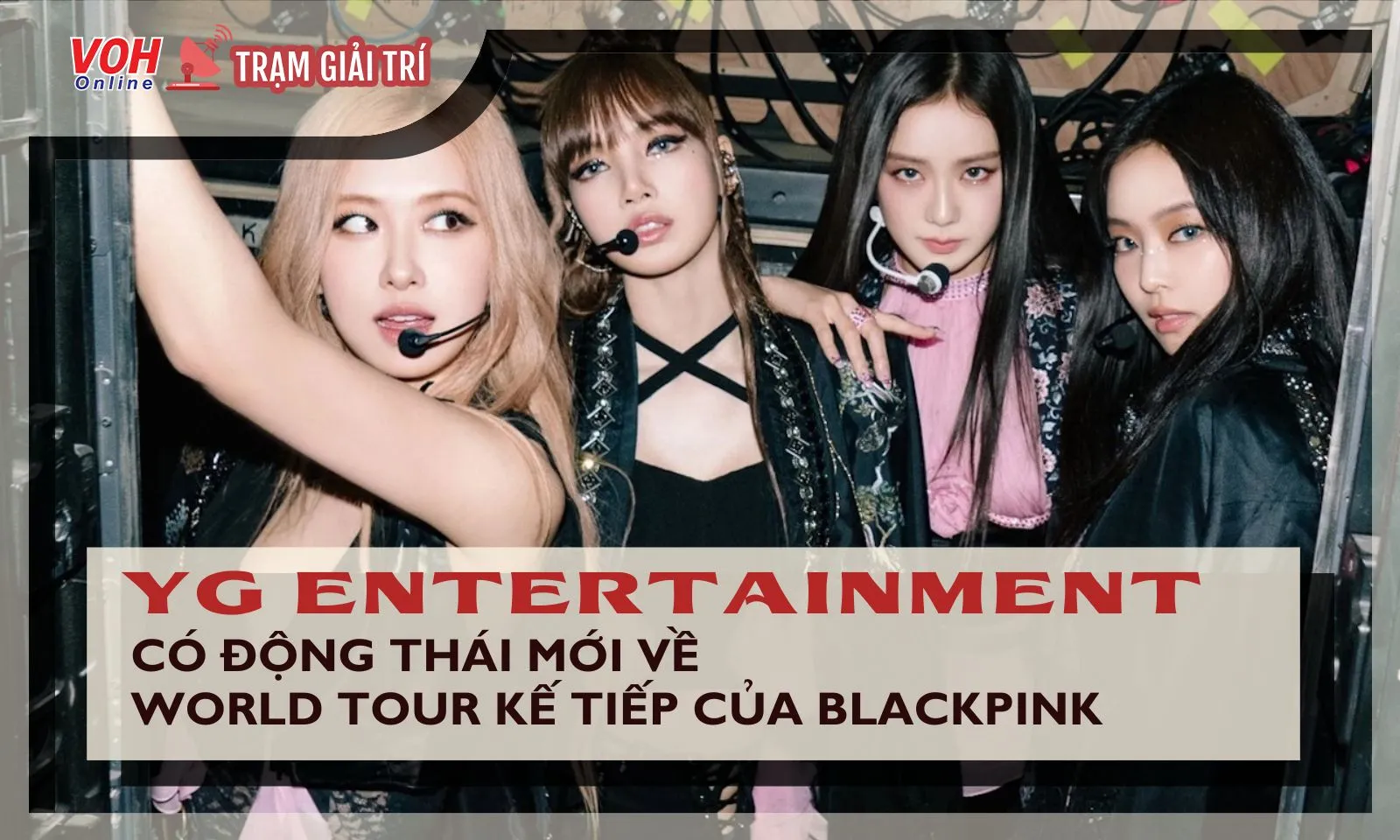 YG có động thái gây bất ngờ về world tour kế tiếp của BLACKPINK