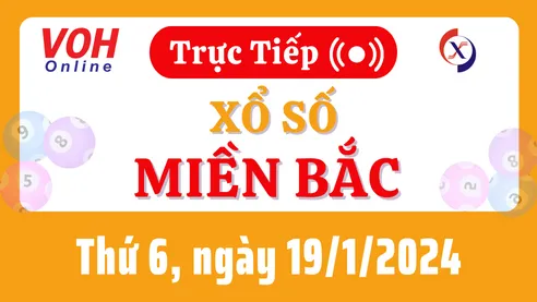 XSMB 19/1, Trực tiếp xổ số miền Bắc thứ 6 ngày 19/1/2024