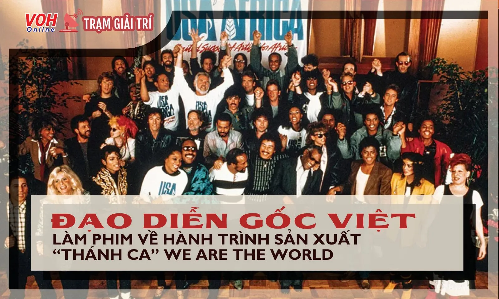 Đạo diễn gốc Việt làm phim về hành trình sản xuất We Are The World