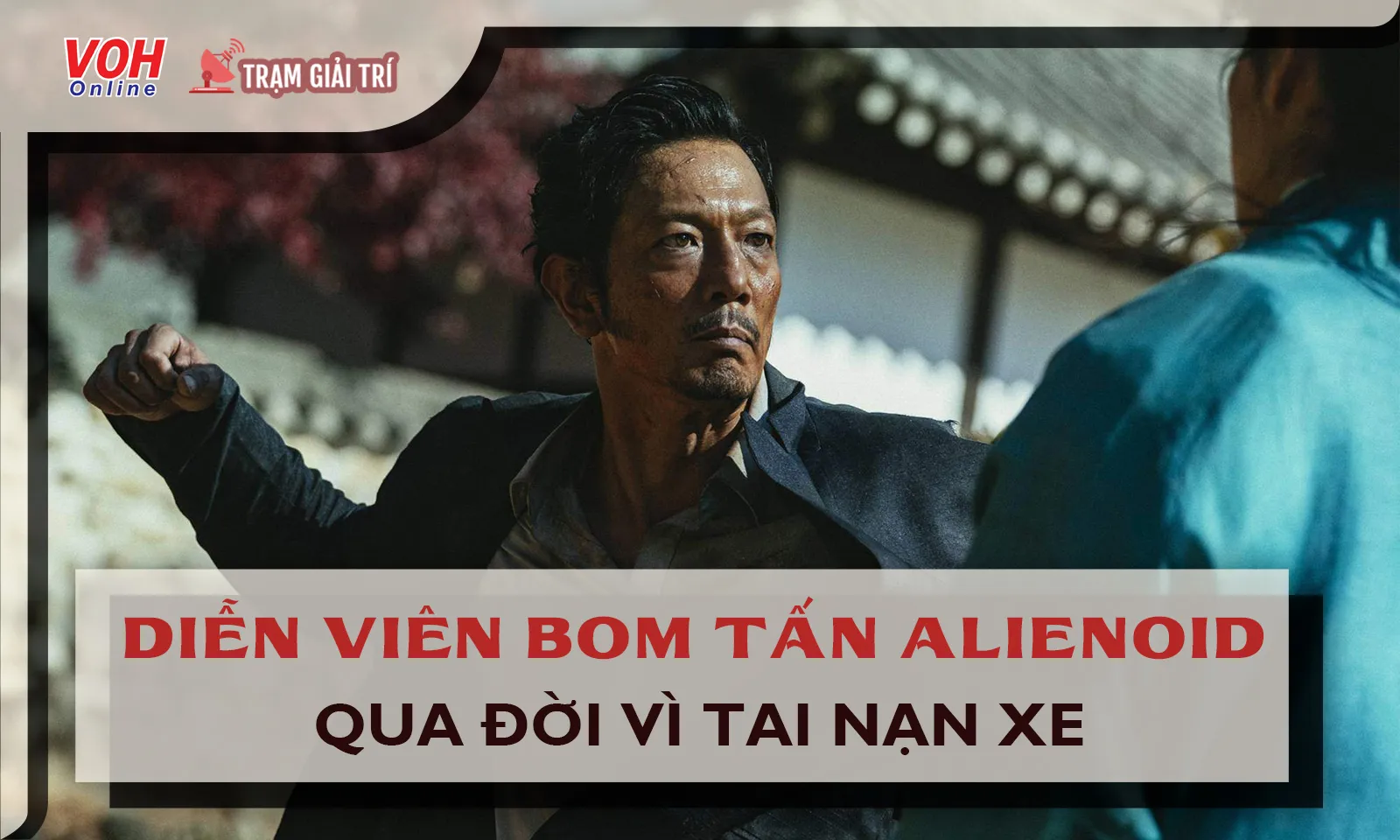 Diễn viên bom tấn Alienoid - Ji Gun Woo qua đời vì tai nạn xe