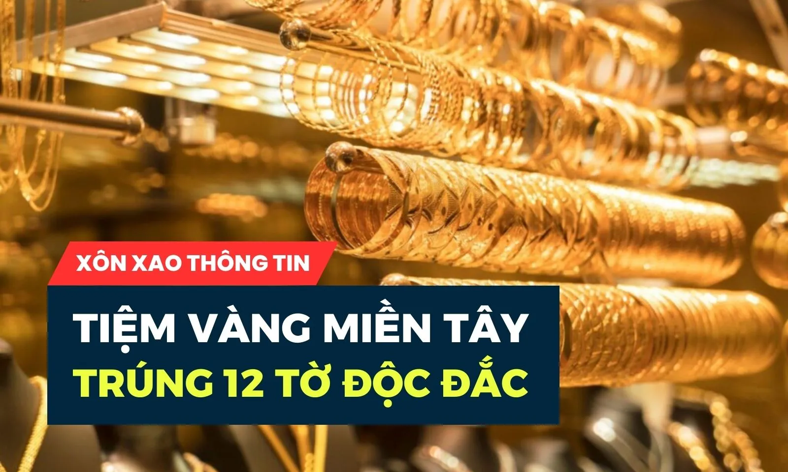 Thực hư thông tin tiệm vàng ở miền Tây trúng 12 tờ độc đắc