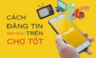 Cách đăng tin Chợ Tốt miễn phí và không bị từ chối đơn giản