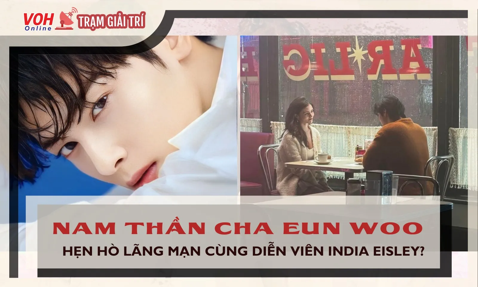 Cha Eun Woo hẹn hò với con gái của Olivia Hussey?
