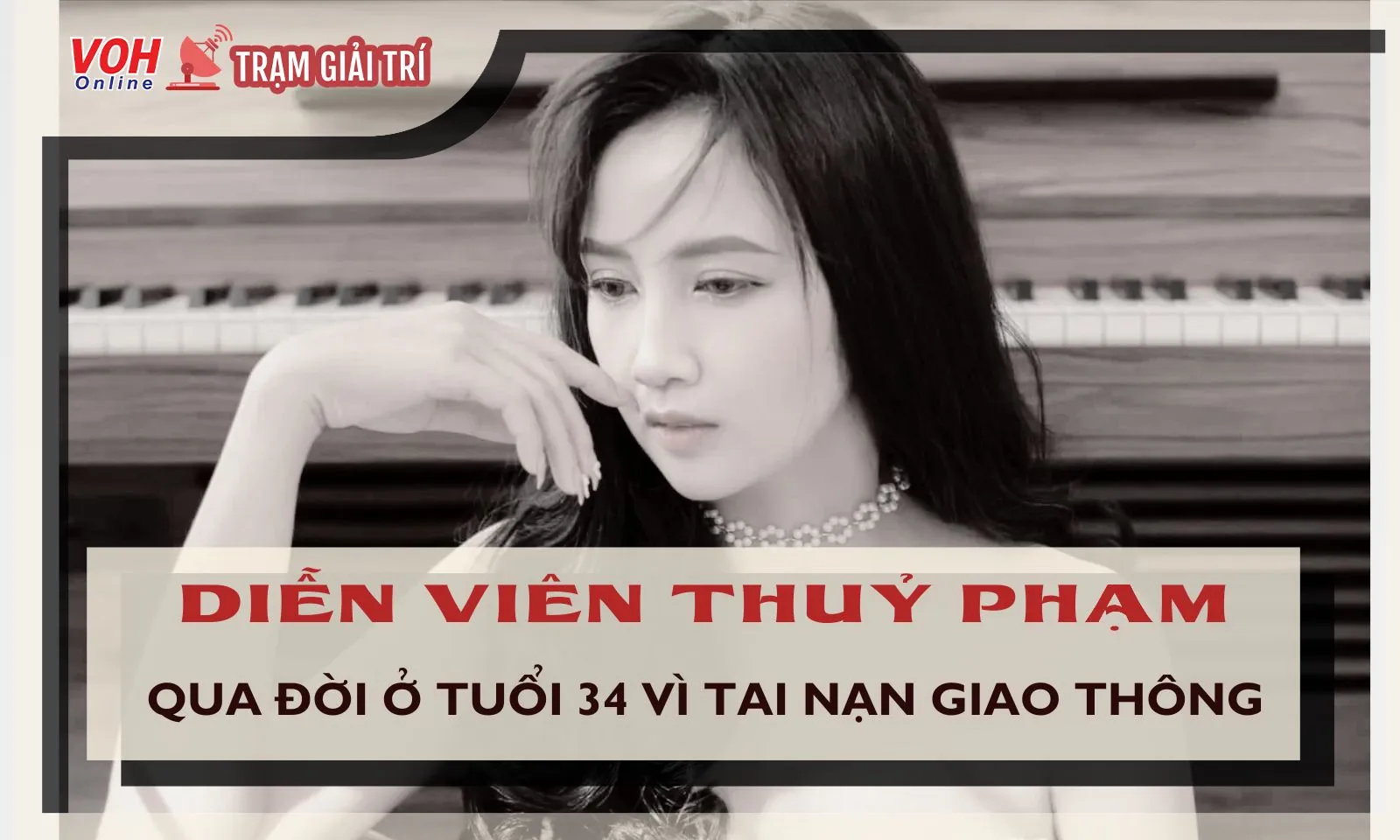 Diễn viên Thuỷ Phạm qua đời ở tuổi 34 vì tai nạn giao thông