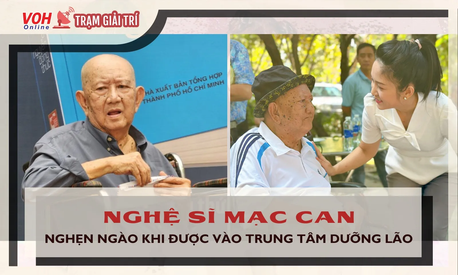 Nghệ sĩ Mạc Can nghẹn ngào khi được an cư tại trung tâm dưỡng lão