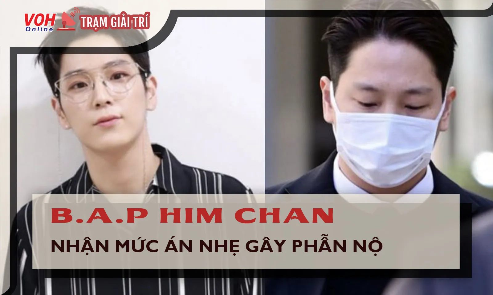 Cựu thành viên B.A.P - Him Chan nhận mức án nhẹ dù phạm tội tấn công tình dục