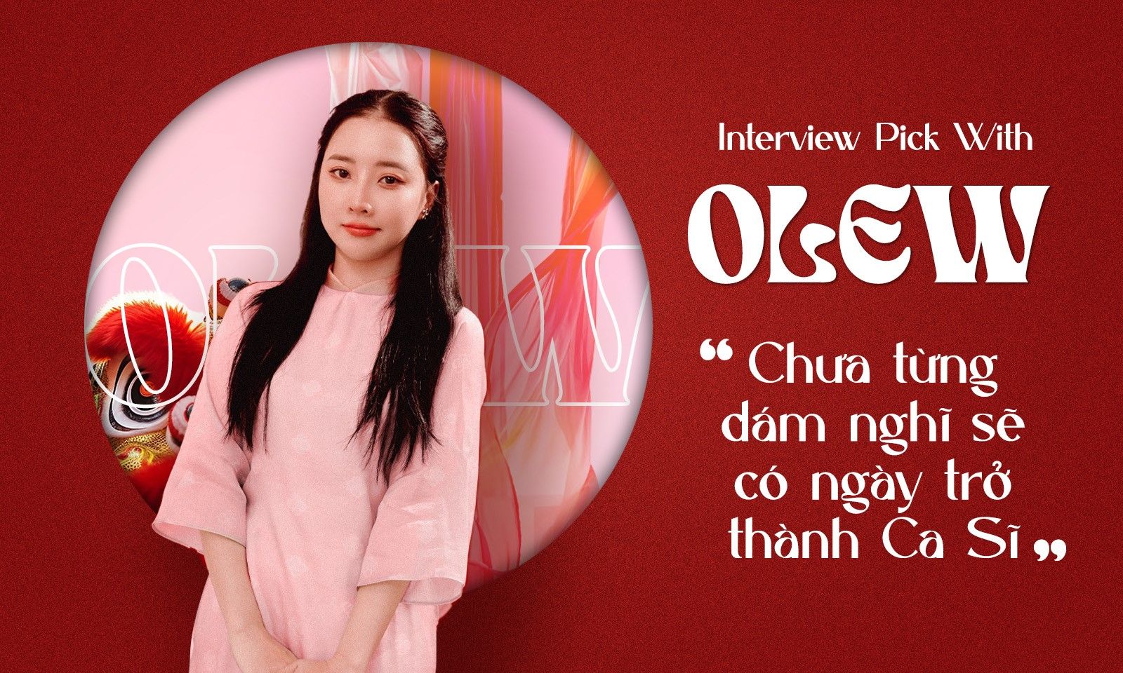 Olew: Chắc đi hát 2-3 tháng rồi chìm nghỉm về làm cô giáo. Không nghĩ sẽ làm ca sĩ