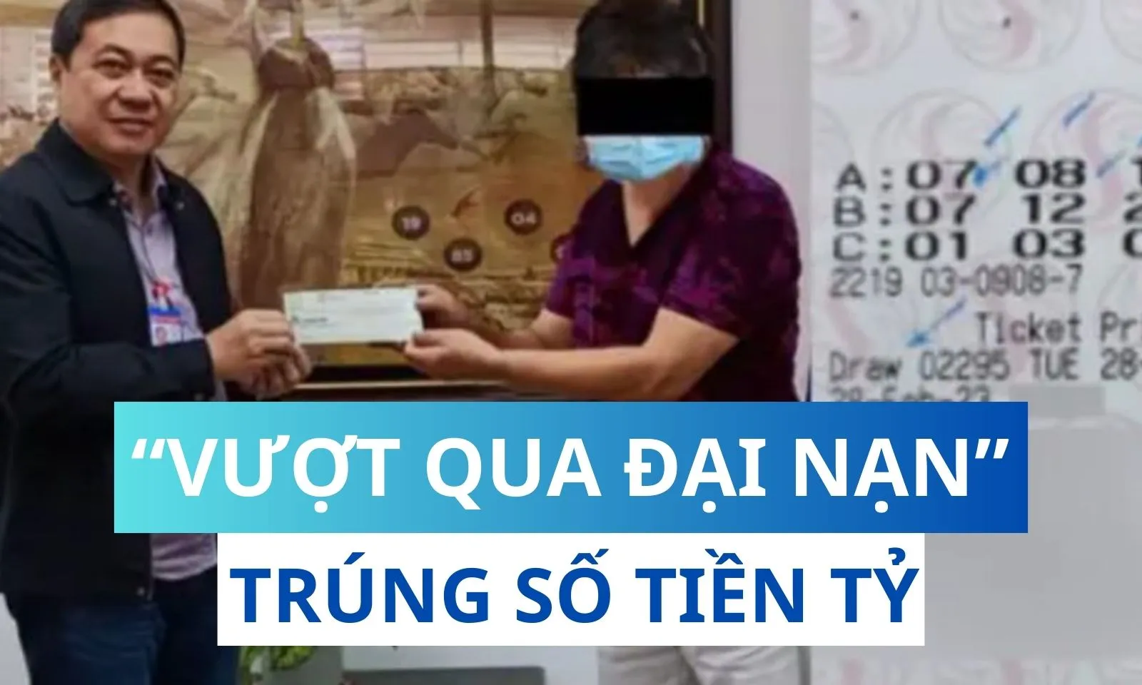 Hai lần vượt qua đại nạn, người đàn ông trúng số độc đắc