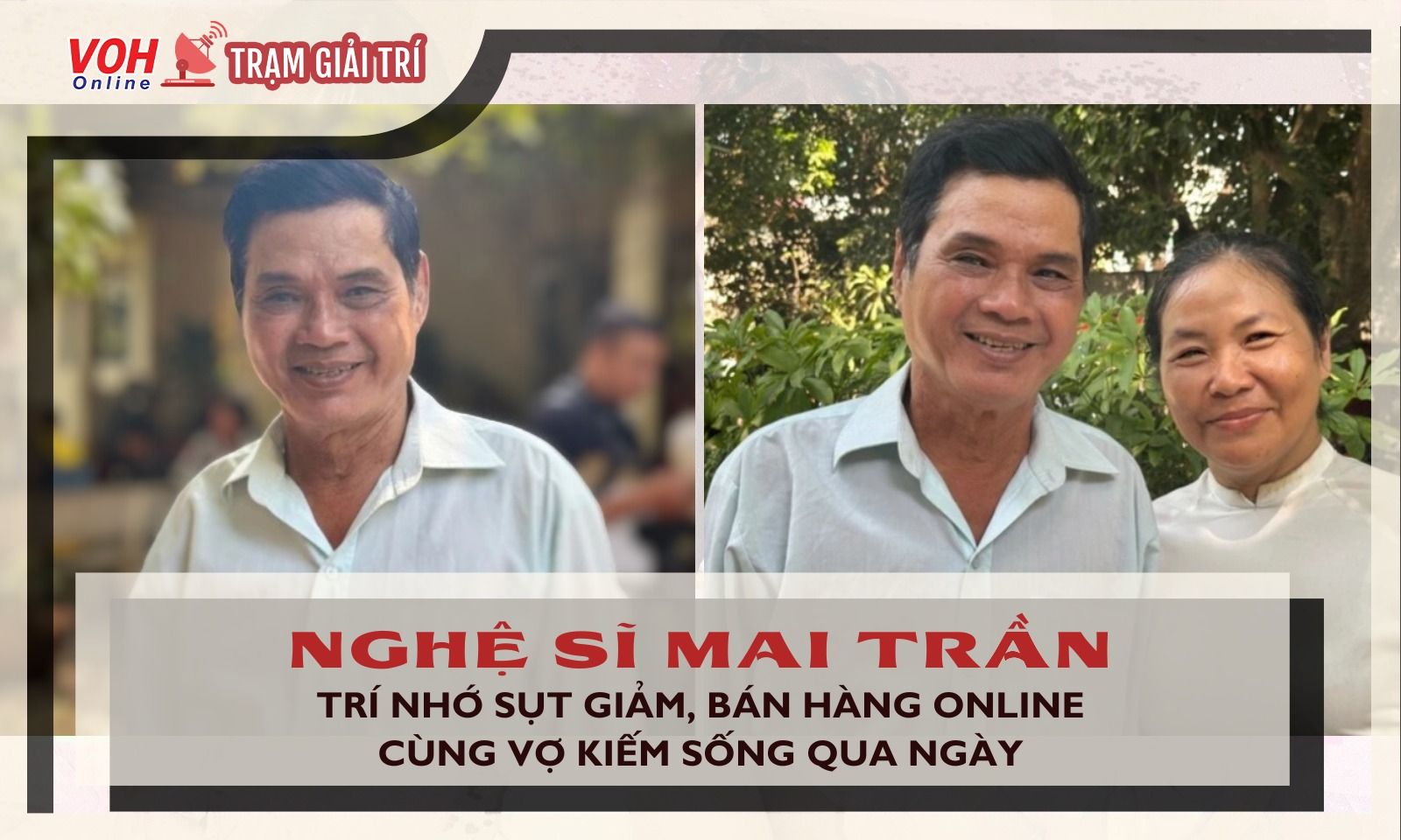 Nghệ sĩ Mai Trần suy giảm trí nhớ, bán hàng online cùng vợ sống qua ngày