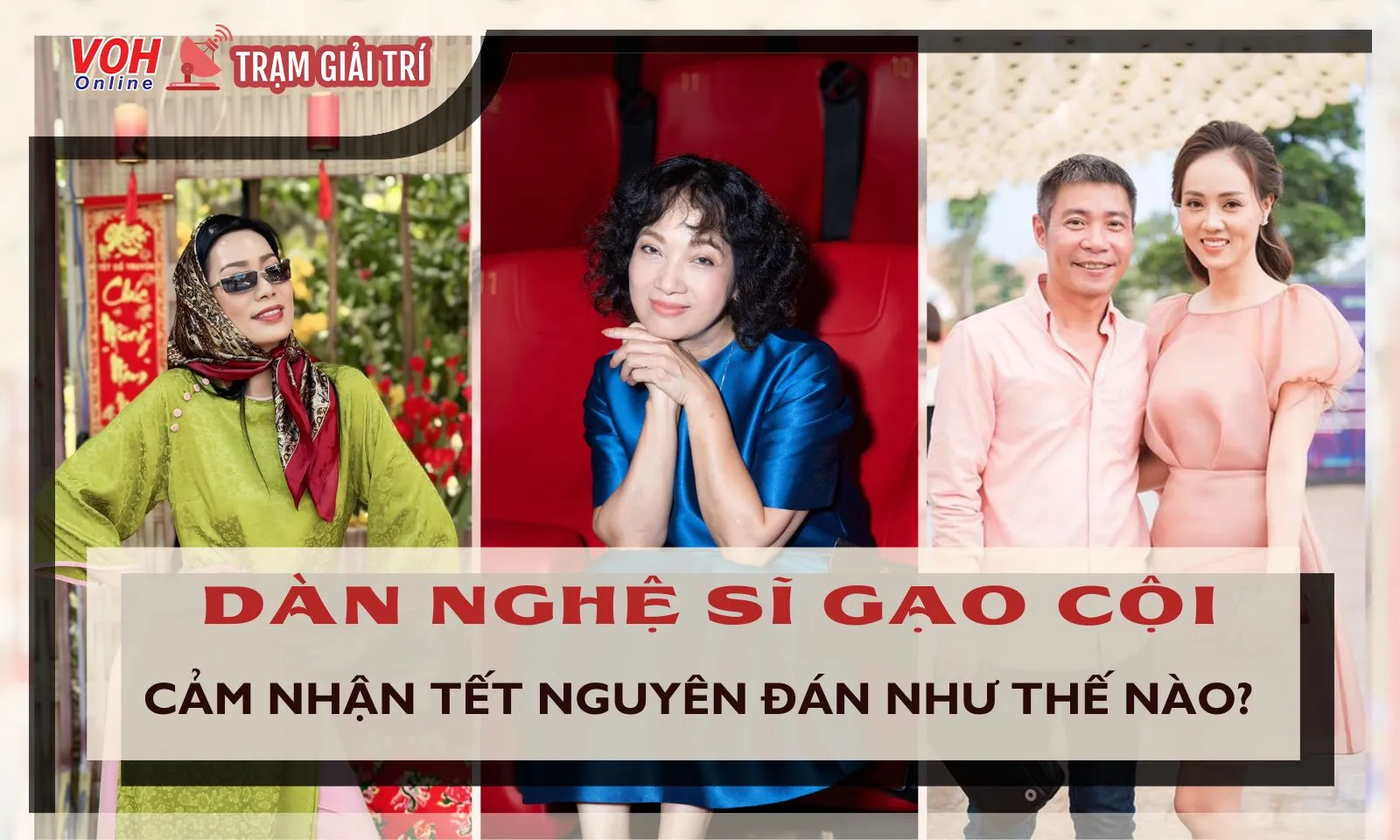 Dàn Nghệ sĩ gạo cội cảm nhận Tết như thế nào?