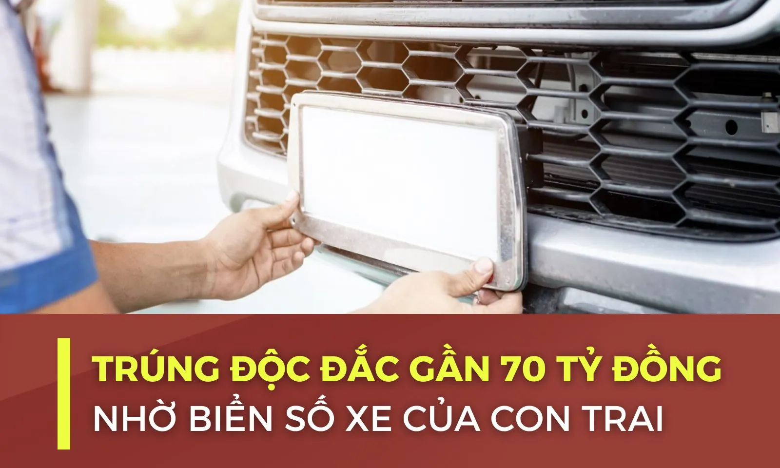 “Hốt” giải độc đắc gần 70 tỷ đồng nhờ biển số xe “Thần Tài”