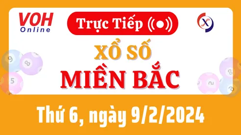 XSMB 9/2, Trực tiếp xổ số miền Bắc thứ 6 ngày 9/2/2024