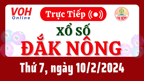 XSDNO 10/2 - Kết quả xổ số Đắk Nông hôm nay thứ 7 ngày 10/2/2024