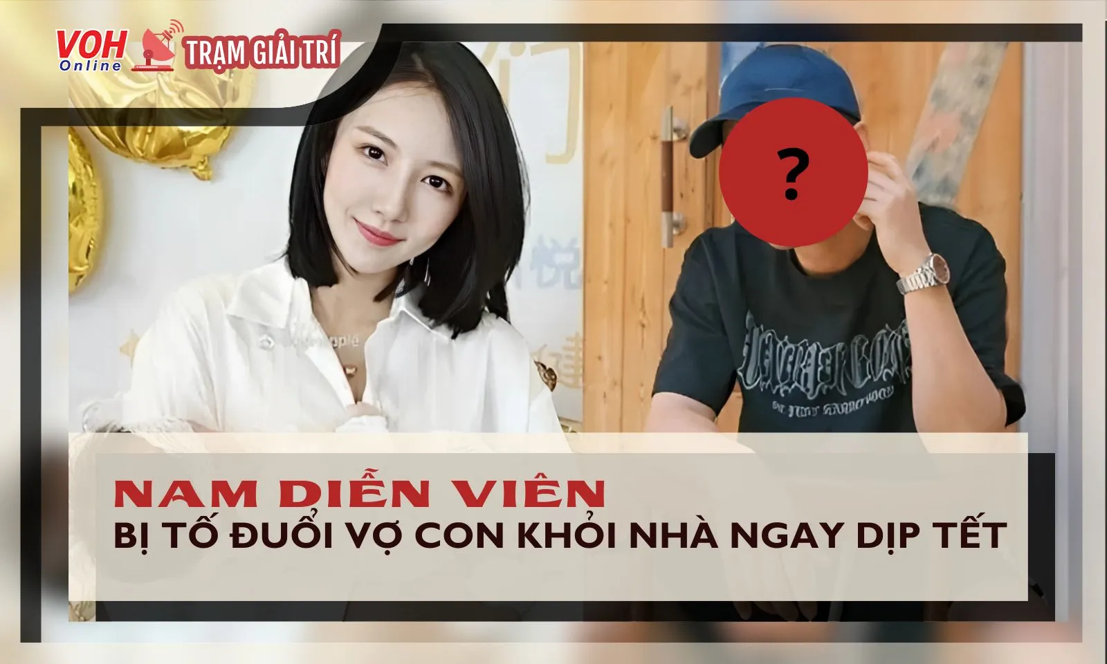 Một nam diễn viên nổi tiếng bị tố bạo hành, đuổi vợ con khỏi nhà ngay dịp Tết