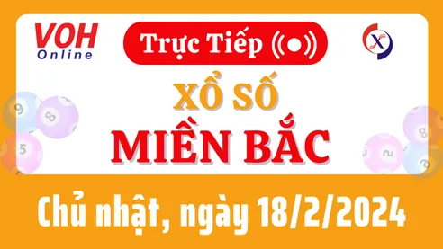 XSMB 18/2, Trực tiếp xổ số miền Bắc chủ nhật ngày 18/2/2024