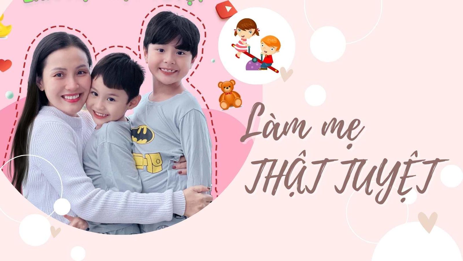 “Làm mẹ thật tuyệt” - Bạn đồng hành tin cậy trên hành trình thiên chức