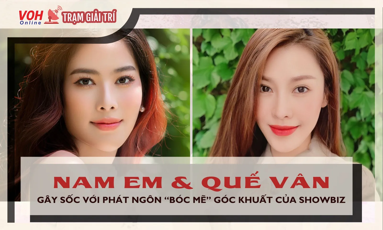 Nam Em và Quế Vân gây sốc với những phát ngôn bóc mẽ góc khuất của showbiz