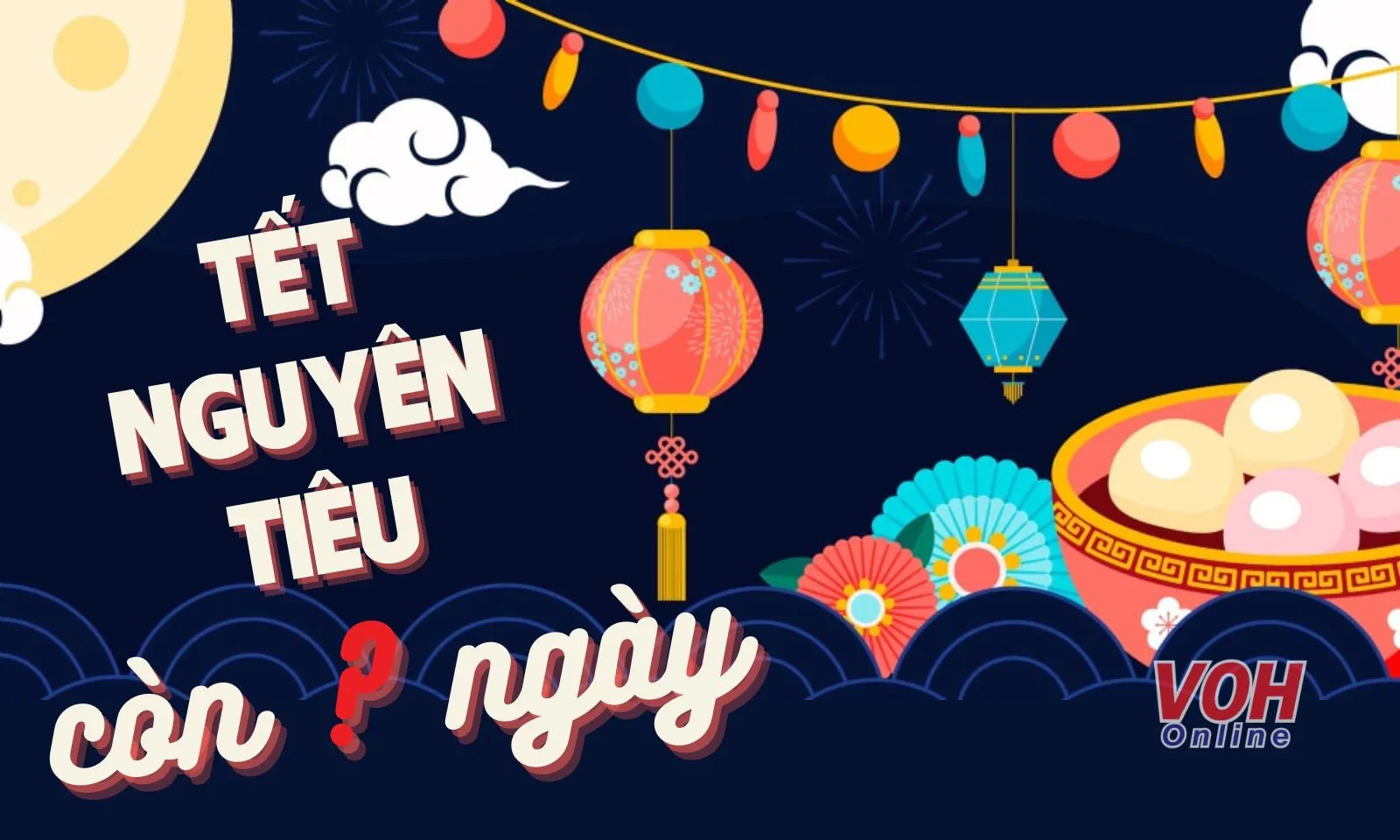 Tết Nguyên Tiêu đếm ngược còn bao nhiêu ngày?