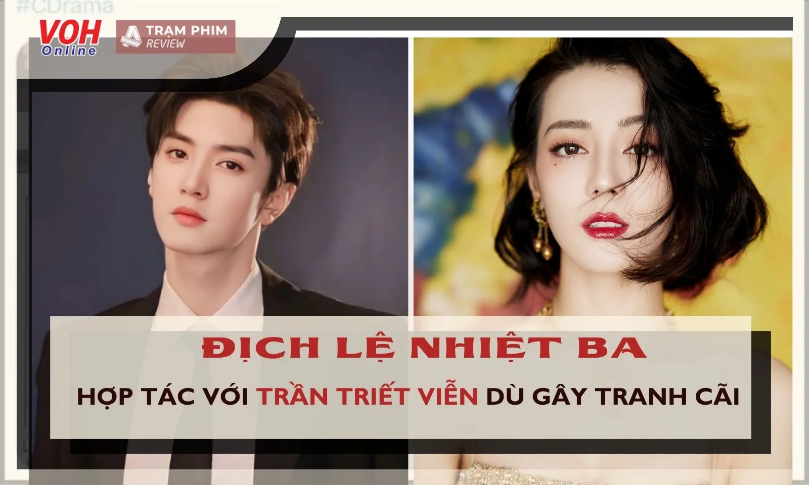 Tại sao Địch Lệ Nhiệt Ba và Trần Triết Viễn hợp tác lại gây tranh cãi gay gắt?