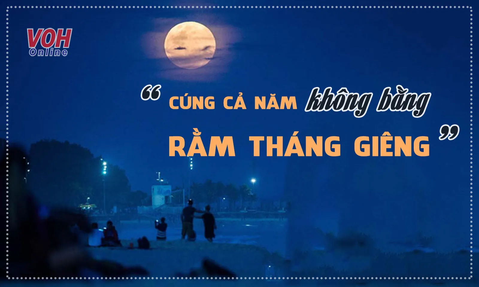 Vì sao nói “Cúng cả năm không bằng Rằm tháng Giêng”?